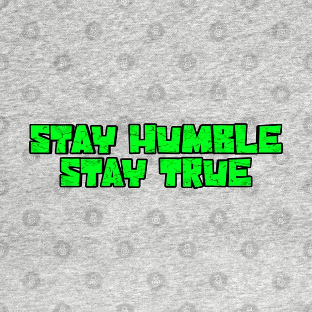 Stay humble stay true green by Droneiki